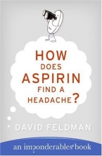 Cover art for How Does Aspirin Find a Headache? (Imponderables Books)