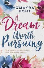 Cover art for A Dream Worth Pursuing: Find Your Value and Fulfill Your God-Given Desires