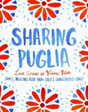 Cover art for Sharing Puglia: Simple, Delicious Food from Italy's Undiscovered Coast