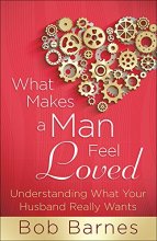 Cover art for What Makes a Man Feel Loved: Understanding What Your Husband Really Wants