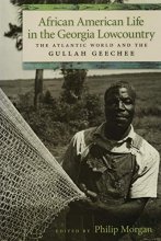 Cover art for African American Life in the Georgia Lowcountry: The Atlantic World and the Gullah Geechee (Race in the Atlantic World, 1700–1900 Ser.)