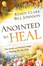 Cover art for Anointed to Heal: True Stories and Practical Insight for Praying for the Sick