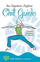 Cover art for The Anywhere, Anytime Chill Guide: 77 Simple Strategies for Serenity