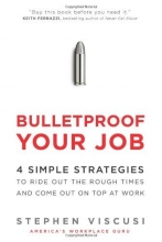 Cover art for Bulletproof Your Job: 4 Simple Strategies to Ride Out the Rough Times and Come Out On Top at Work