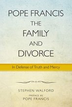 Cover art for Pope Francis, the Family, and Divorce: In Defense of Truth and Mercy