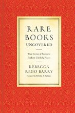 Cover art for Rare Books Uncovered: True Stories of Fantastic Finds in Unlikely Places