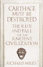 Cover art for Carthage Must Be Destroyed The Rise and Fall of an Ancient Civilization