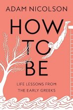 Cover art for How to Be: Life Lessons from the Early Greeks