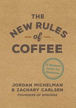 Cover art for The New Rules of Coffee: A Modern Guide for Everyone