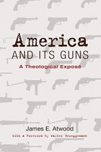 Cover art for America and Its Guns: A Theological Expose