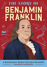 Cover art for The Story of Benjamin Franklin: A Biography Book for New Readers (The Story Of: A Biography Series for New Readers)