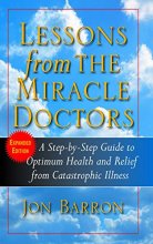 Cover art for Lessons from The Miracle Doctors: A Step-by-Step Guide to Optimum Health and Relief from Catastrophic Illness