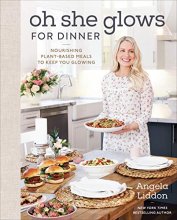 Cover art for Oh She Glows for Dinner: Nourishing Plant-Based Meals to Keep You Glowing: A Cookbook