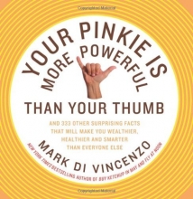 Cover art for Your Pinkie Is More Powerful Than Your Thumb: And 333 Other Surprising Facts That Will Make You Wealthier, Healthier and Smarter Than Everyone Else