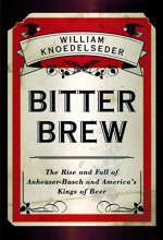 Cover art for Bitter Brew: The Rise and Fall of Anheuser-Busch and America's Kings of Beer