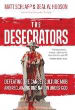 Cover art for The Desecrators: Defeating the Cancel Culture Mob and Reclaiming One Nation Under God