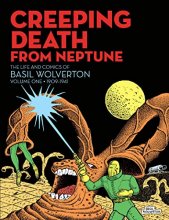 Cover art for Creeping Death from Neptune: The Life And Comics Of Basil Wolverton Vol. 1