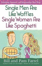Cover art for Single Men Are Like Waffles―Single Women Are Like Spaghetti: Friendship, Romance, and Relationships That Work