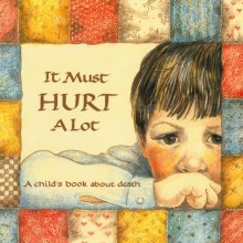 Cover art for It Must Hurt A Lot: A child's book about death (Hurts of Childhood Series)