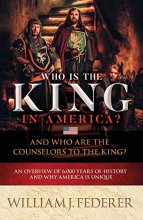 Cover art for Who is the King in America? And Who are the Counselors to the King?: An Overview of 6,000 Years of History & Why America is Unique