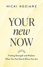 Cover art for Your New Now: Finding Strength and Wisdom When You Feel Stuck Where You Are