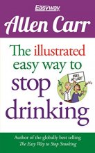 Cover art for The Illustrated Easy Way to Stop Drinking: Free At Last! (Allen Carr's Easyway)