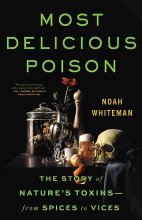Cover art for Most Delicious Poison: The Story of Nature's Toxins―From Spices to Vices