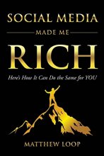 Cover art for Social Media Made Me Rich: Here's How it Can do the Same for You