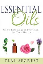 Cover art for Essential Oils: God’s Extravagant Provision for Your Health