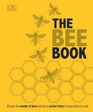 Cover art for The Bee Book: Discover the Wonder of Bees and How to Protect Them for Generations to Come