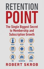 Cover art for Retention Point: The Single Biggest Secret to Membership and Subscription Growth for Associations, SAAS, Publishers, Digital Access, Subscription ... Membership and Subscription-Based Businesses