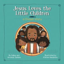 Cover art for Jesus Loves the Little Children: A Chosen Story [Hardcover] Dallas and Amanda Jenkins and Kristen Hendricks
