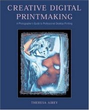 Cover art for Creative Digital Printmaking: A Photographer's Guide to Professional Desktop Printing
