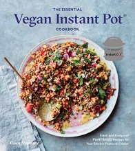 Cover art for The Essential Vegan Instant Pot Cookbook: Fresh and Foolproof Plant-Based Recipes for Your Electric Pressure Cooker