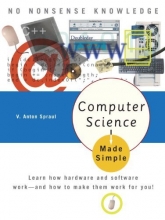 Cover art for Computer Science Made Simple: Learn how hardware and software work-- and how to make them work for you!