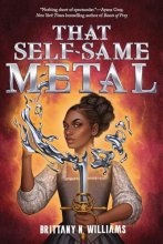 Cover art for That Self-Same Metal (The Forge & Fracture Saga, Book 1)