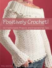 Cover art for Positively Crochet!: 50 Fashionable Projects and Inspirational Tips