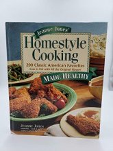 Cover art for Jeanne Jones' Homestyle Cooking Made Healthy: 200 Classic American Favorites Low in Fat With All the Original Flavor