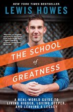 Cover art for The School of Greatness: A Real-World Guide to Living Bigger, Loving Deeper, and Leaving a Legacy