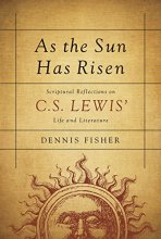 Cover art for As the Sun Has Risen: Scriptural Reflections on C. S. Lewis Life and Literature