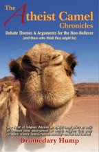 Cover art for The Atheist Camel Chronicles: Debate Themes & Arguments for the Non-Believer (and those who think they might be)