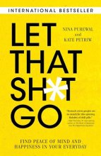 Cover art for Let That Sh*t Go: Find Peace of Mind and Happiness in Your Everyday