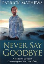 Cover art for Never Say Goodbye: A Medium's Stories of Connecting With Your Loved Ones