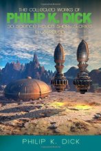 Cover art for The Collected Works of Philip K. Dick: 30 Science Fiction Stories - Illustrated