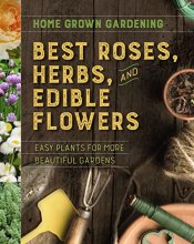 Cover art for Best Roses, Herbs, And Edible Flowers (Home Grown Gardening)