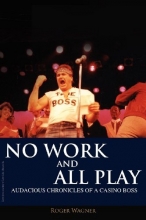 Cover art for No Work and All Play: Audacious Chronicles of a Casino Boss