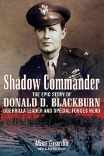 Cover art for SHADOW COMMANDER: The Epic Story of Donald D. Blackburn-Guerrilla Leader and Special Forces Hero