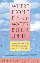 Cover art for Where People Fly and Water Runs Uphill: Using Dreams to Tap the Wisdom of the Unconscious