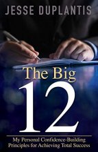 Cover art for The Big 12: My Personal Confidence-Building Principles for Achieving Total Success