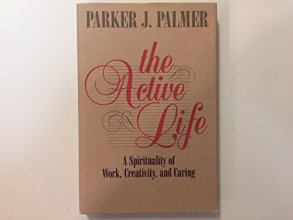 Cover art for The Active Life: A Spirituality of Work, Creativity, and Caring